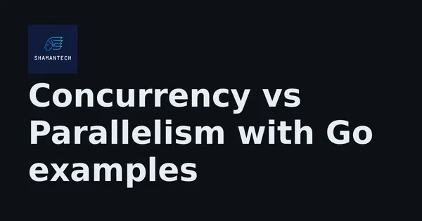 img of Concurrency vs Parallelism with Go examples