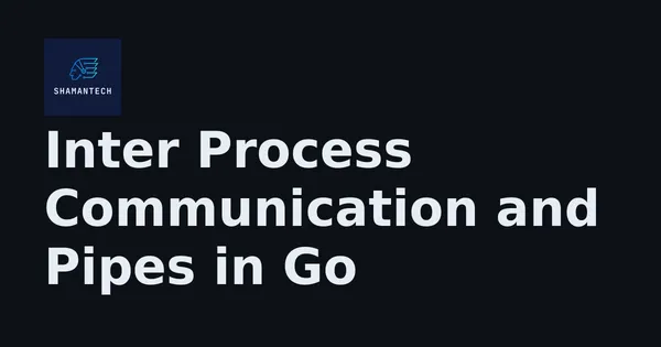 img of Inter Process Communication and Pipes in Go