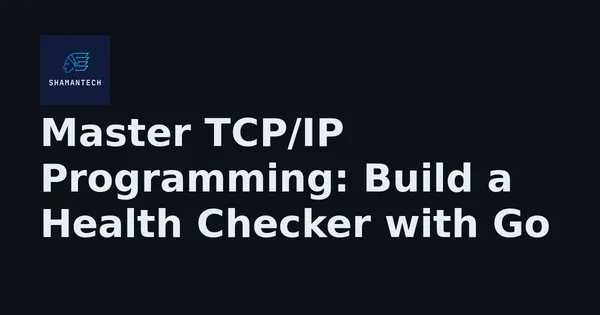 img of Master TCP/IP Programming: Build a Health Checker with Go